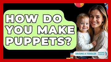 How Do You Make Puppets? - Raising A Toddler