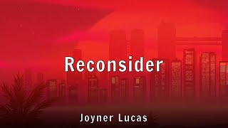 Joyner Lucas - Reconsider (Lyrics)