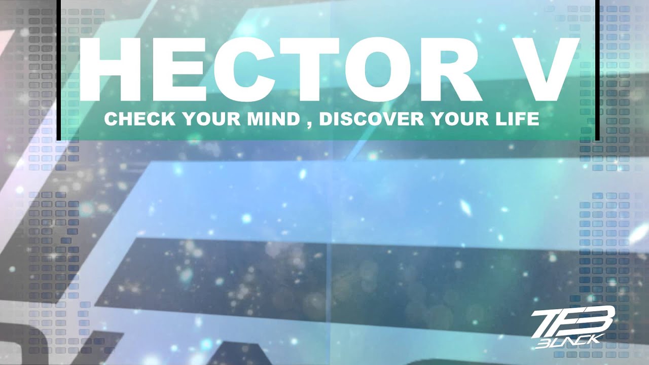 HECTOR V CHECK YOUR MIND DISCOVER YOUR LIFE YouTube