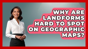 Why Are Landforms Hard To Spot On Geographic Maps? - The Student Atlas