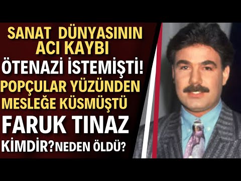 FARUK TINAZ KİMDİR? | Neden Öldü? Kaç Yaşındaydı?