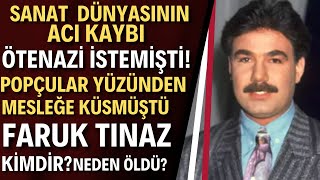 FARUK TINAZ KİMDİR? | Neden Öldü? Kaç Yaşındaydı?