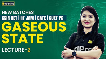 Gaseous State Lecture-2 | CSIR NET, IIT JAM, GATE, CUET PG New Batches | VedPrep