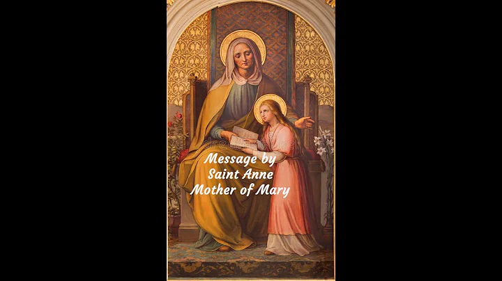 A Message by Saint Anne, the mother of Blessed Mot...