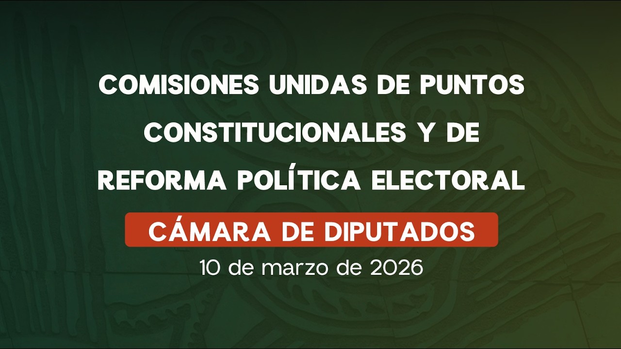 🔴 Comisiones Unidas de Puntos Constitucionales y de Reforma Política Electoral 10/03/2026