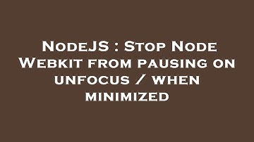 NodeJS : Stop Node Webkit from pausing on unfocus / when minimized