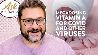 Megadosing Vitamin A for COVID and Other Viruses | Ask Dr. David