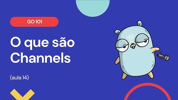 Aula 14 - O que são channels e como eles funcionam