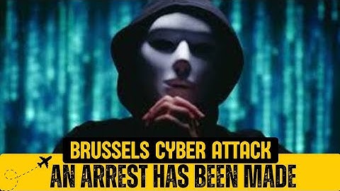BRUSSELS CYBERATTACK. AN ARREST HAS BEEN MADE!