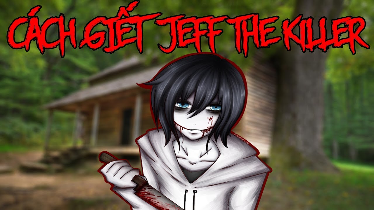 Giết Jeff the Killer (Kill Jeff the Killer): Xem những hình ảnh đầy cảm hứng về việc \