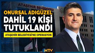 Ataşehir Belediye Başkanı Onursal Adıgüzel Dahil 19 Kişi Tutuklandı Ntv