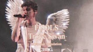 FOOLS - Troye Sivan English Myanmar MM Sub