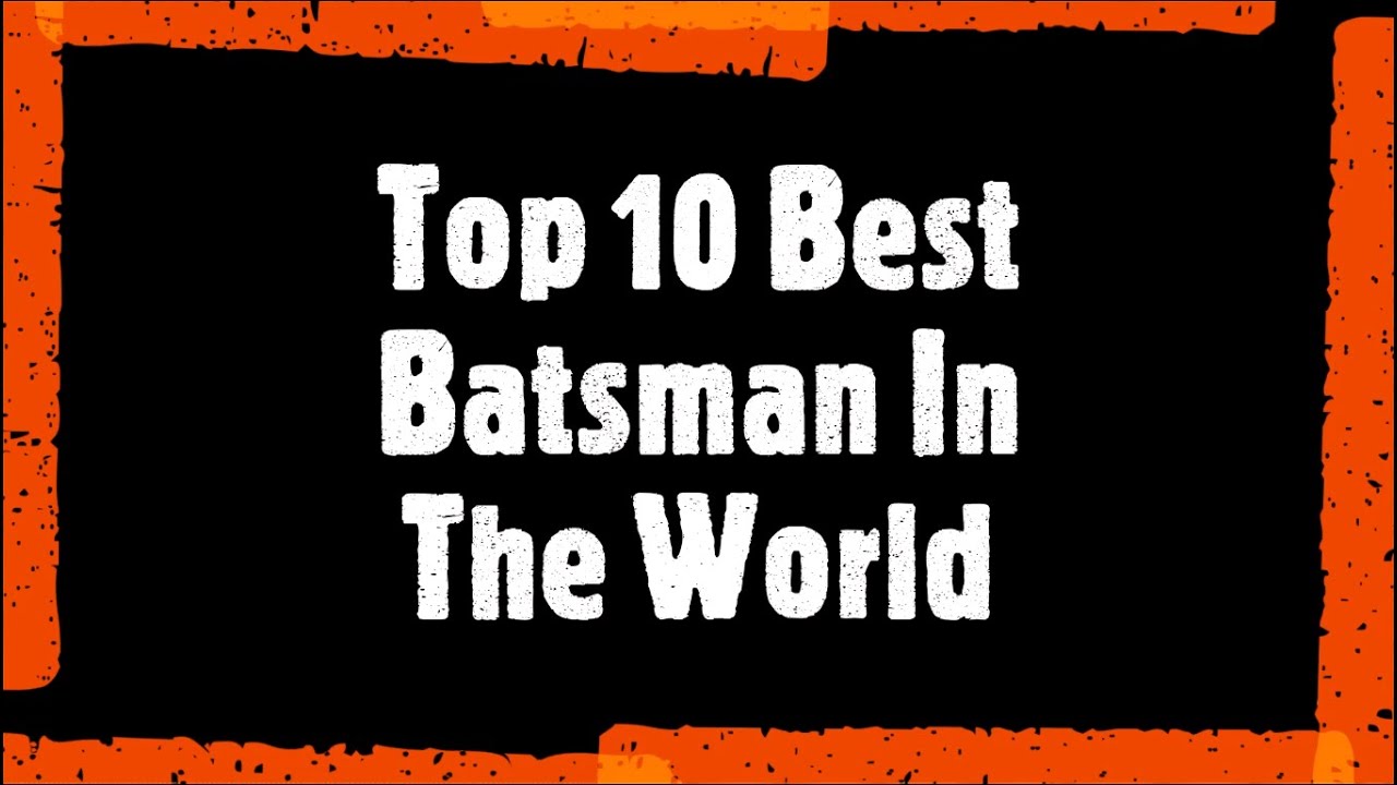 Top 10 Best Batsman In The World YouTube top-10-best-batsman-in-the-world-youtube