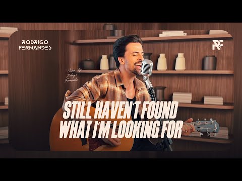 Still Haven’t Found What I’m Looking For (U2) | Rodrigo Fernandes | Back to Where I Belong