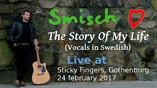 Smisch - The Story Of My Life - Live At Sticky Fingers, Gothenburg 242 2017 Swedish Vocals
