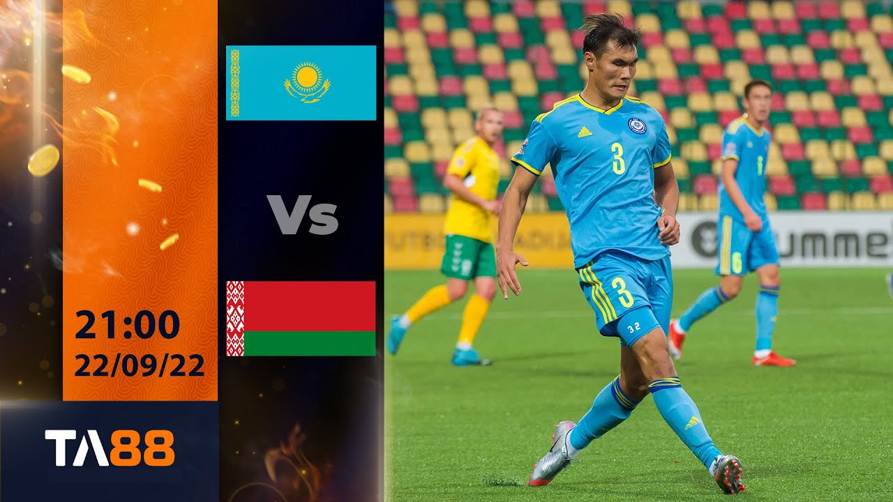 TA88 Nh???n ?????nh KAZAKHSTAN vs BELARUS 21h00 22/09 UEFA Nations