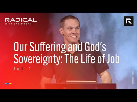 Our Suffering and God’s Sovereignty: The Life of Job || David Platt