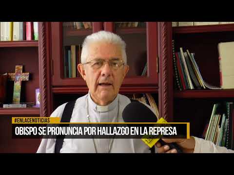 Obispo se pronuncia por hallazgo en la represa