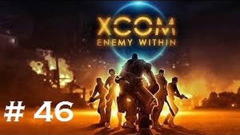 XCOM: Enemy Within Playthrough Part 46