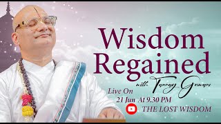 Wisdom regained with Tanmay Goswami