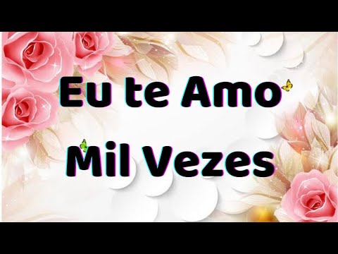 Linda Mensagem de Amor | Eu te Amo Mil Vezes - YouTube