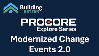 Procore Explore: Modernized Change Events 2.0 (First Look + Feedback)