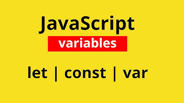 JavaScript variables | const, let and var