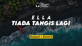 Tiada Tangis Lagi - Ella (Slowed Reverb)