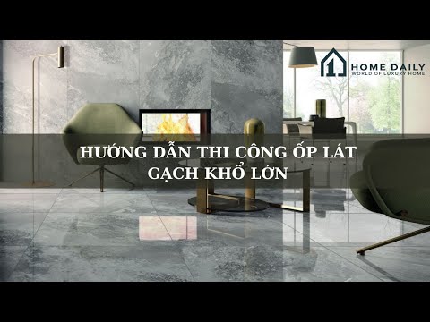 HƯỚNG DẪN THI CÔNG ỐP LÁT GẠCH KHỔ LỚN