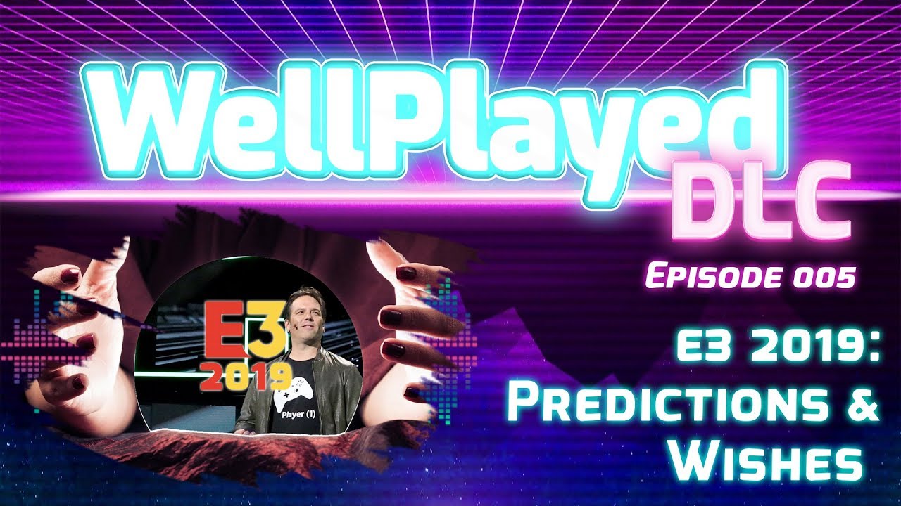 The WellPlayed DLC Podcast Episode 005 – E3 2019: Predictions and Wishes