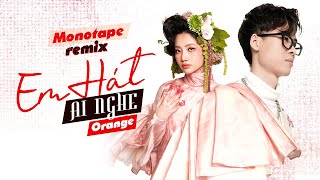 Orange - Em Hát Ai Nghe (Monotape Remix) | OFFICIAL INSTRUMENTAL