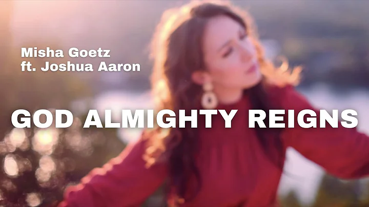 God Almighty Reigns | Misha Goetz (featuring Joshu...