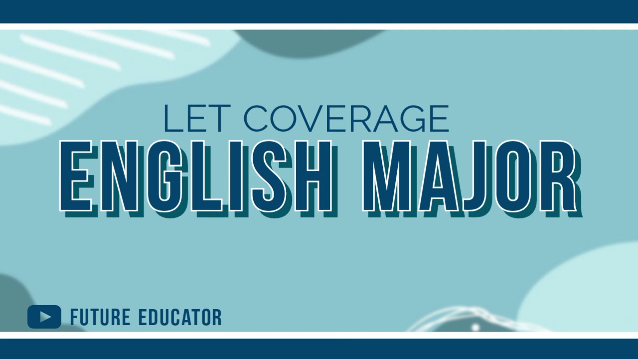 ENGLISH MAJOR - LET EXAM COVERAGE