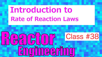 Rate Laws: an Introduction // Reactor Engineering - Class 38