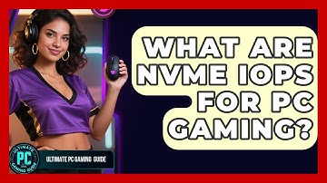 What Are NVMe IOPS For PC Gaming? - Ultimate PC Gaming Guide