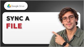 How to Sync a File to Google Drive [2026 Full Guide]
