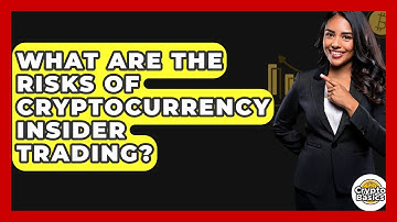 What Are The Risks Of Cryptocurrency Insider Trading? - CryptoBasics360.com