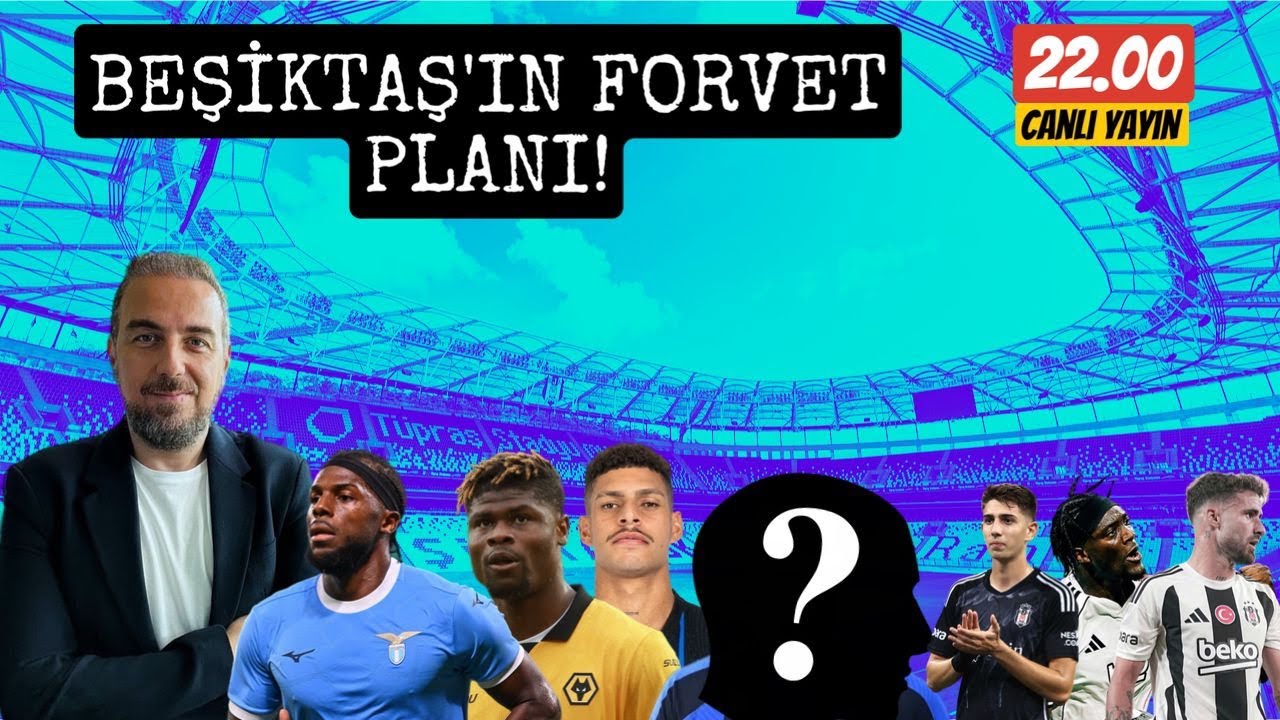BEŞİKTAŞ'TA HAREKETLİ SAATLER ! FORVET PLANI ! SÜRPRİZ İSİM!