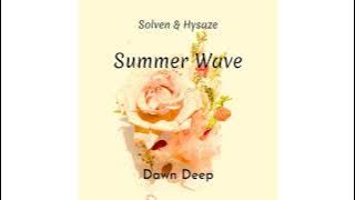 Solven & Hysaze  - Summer Wave (Dawn Deep Mix)