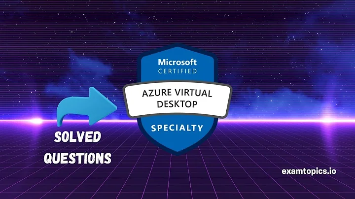 AZ-140: Configuring and Operating Windows Virtual Desktop on Microsoft Azure | Solved Questions