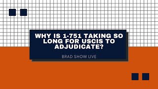 Why is 1-751 taking so long for USCIS to adjudicate