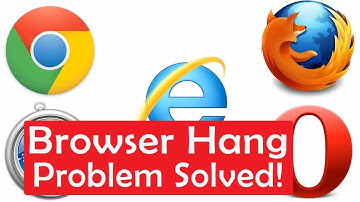 Browser Hang Problem Solved || Chrome | Firefox | Opera