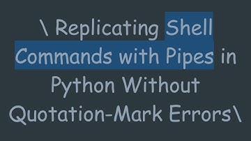\ Replicating Shell Commands with Pipes in Python Without Quotation-Mark Errors\