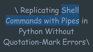 Celebrity \ Replicating Shell Commands with Pipes in Python Without Quotation-Mark Errors\ Wealth