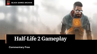 Half Life 2 Gameplay (Commentary Free)