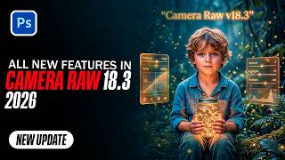 4 INSANE New Features in Adobe Camera Raw v18.3 2026 Update