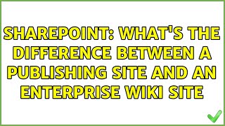 Sharepoint: What's the difference between a Publishing Site and an Enterprise Wiki Site