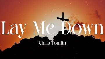 Chris Tomlin - Lay Me Down (Lyric Video)
