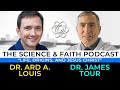 The Science & Faith Podcast - James Tour & Ard Louis: Life, Origins, and Jesus Christ
