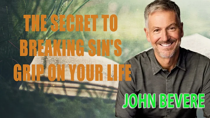 The Secret to Breaking Sin's Grip on Your Life - John Bevere